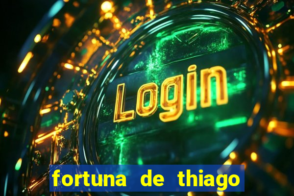 fortuna de thiago finch 2024